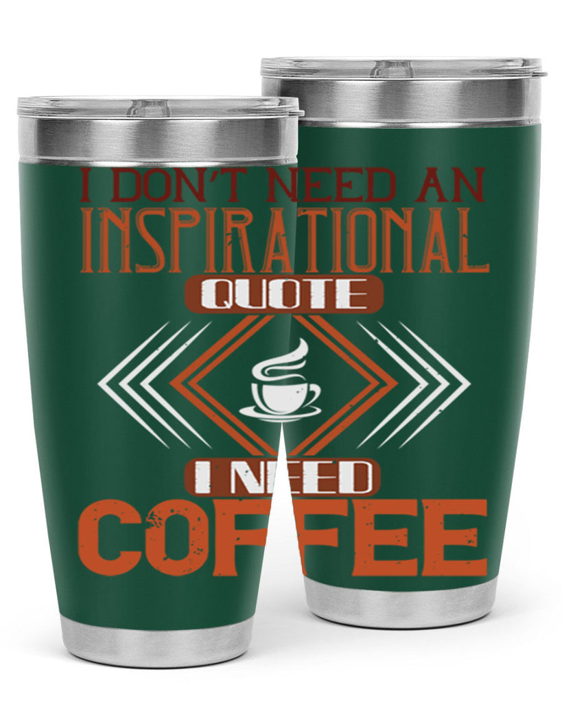 i don’t need an inspirational quotei need coffe 256#- coffee- Tumbler