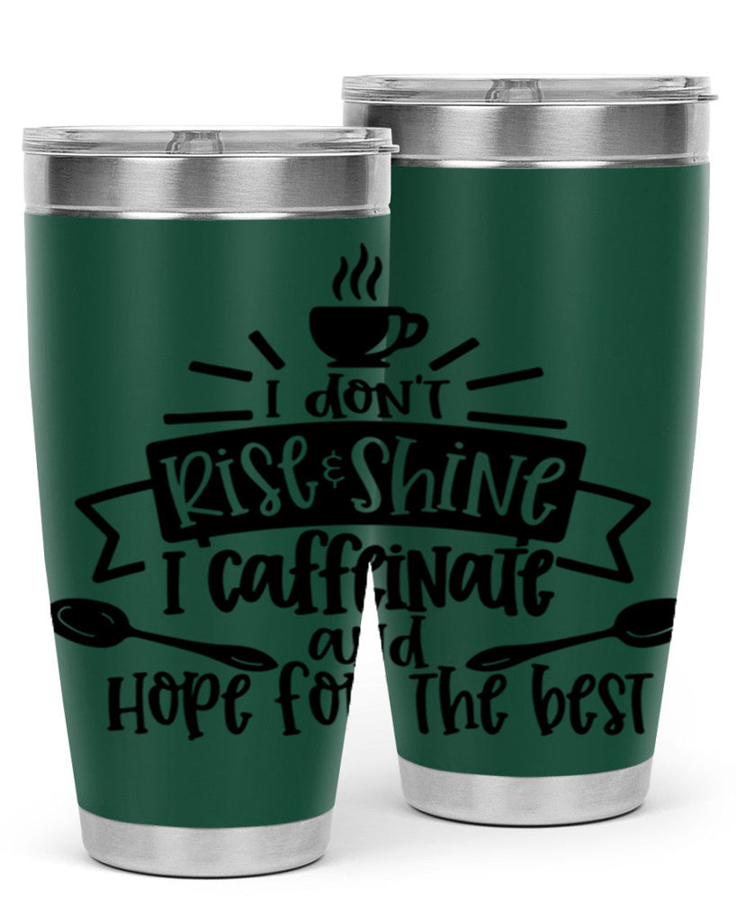 i dont rise shine i caffeinate 109#- coffee- Tumbler