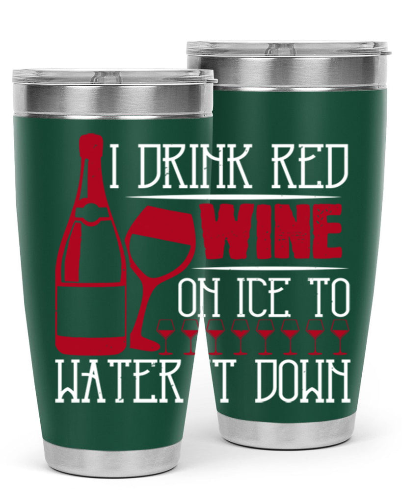 i drink red wine on ice to water it down 213#- wine- Tumbler