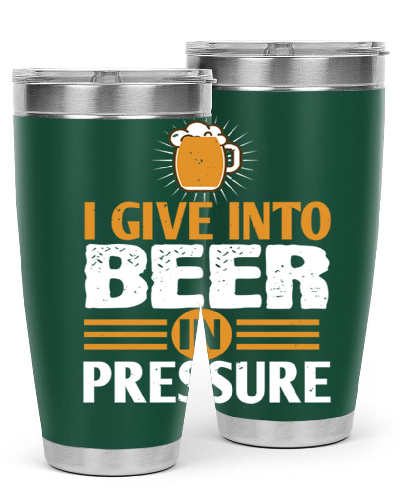 i give in to beer in pressure 80#- beer- Tumbler