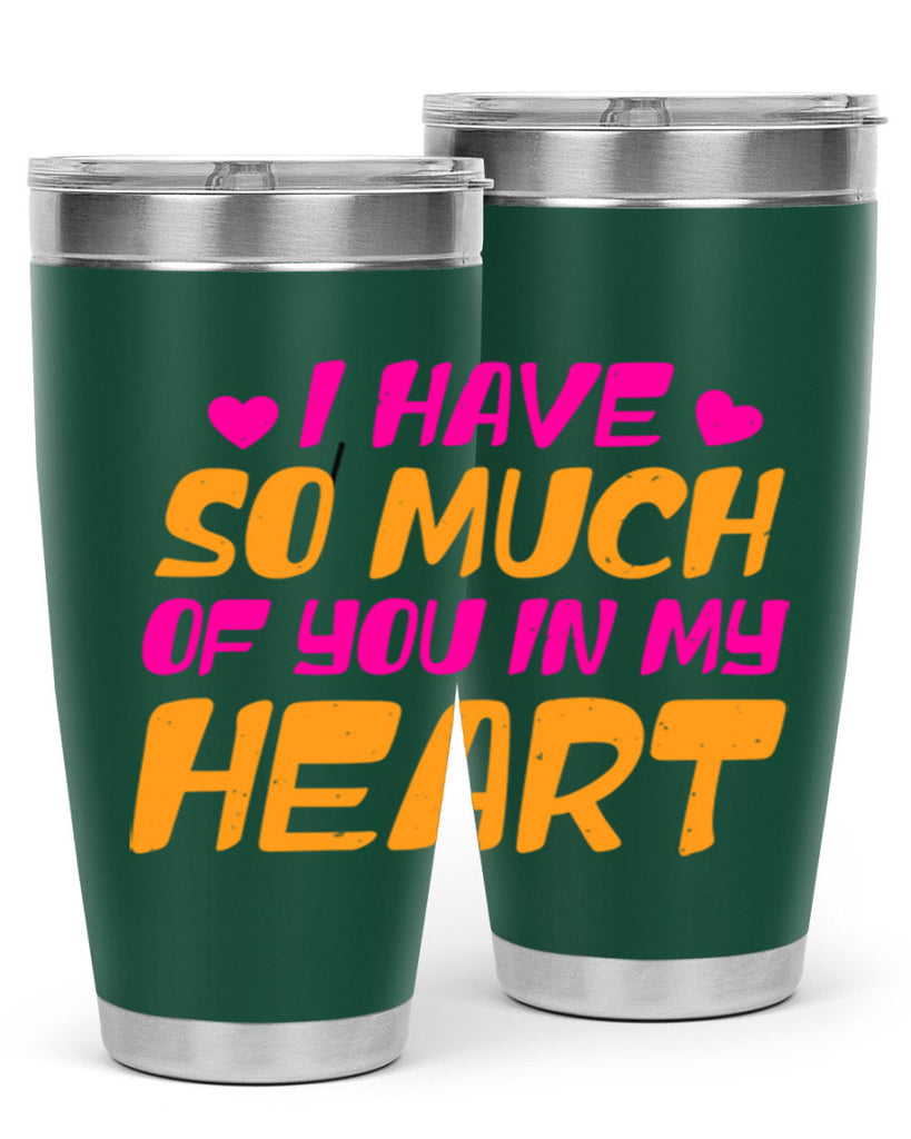 i have so much of you in my heart 68#- mothers day- Tumbler