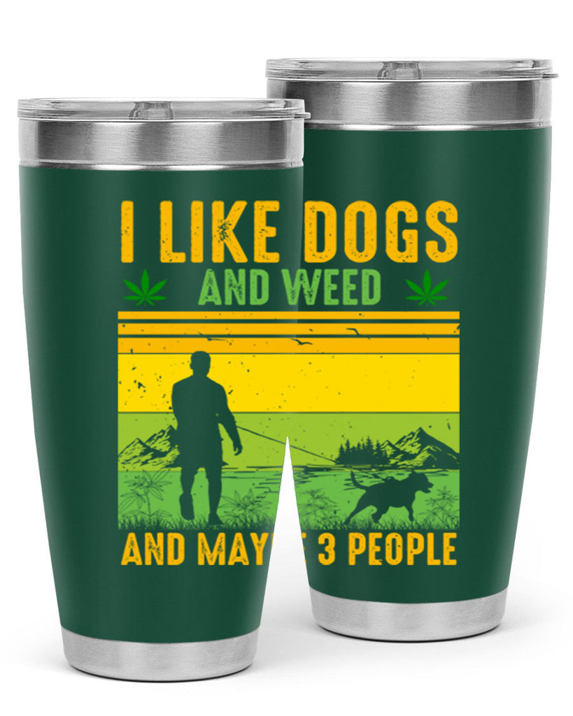 i like dogs and weed and maybe three people 122#- marijuana- Tumbler