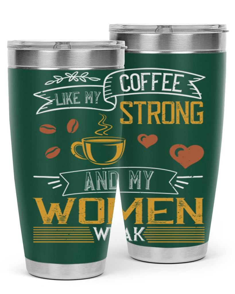i like my coffee strong and my women weak 255#- coffee- Tumbler