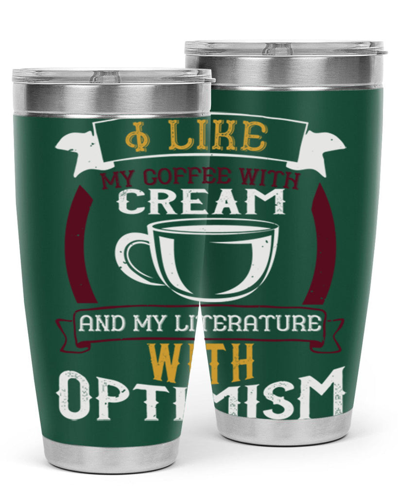 i like my coffee with cream and my literature with optimism 254#- coffee- Tumbler