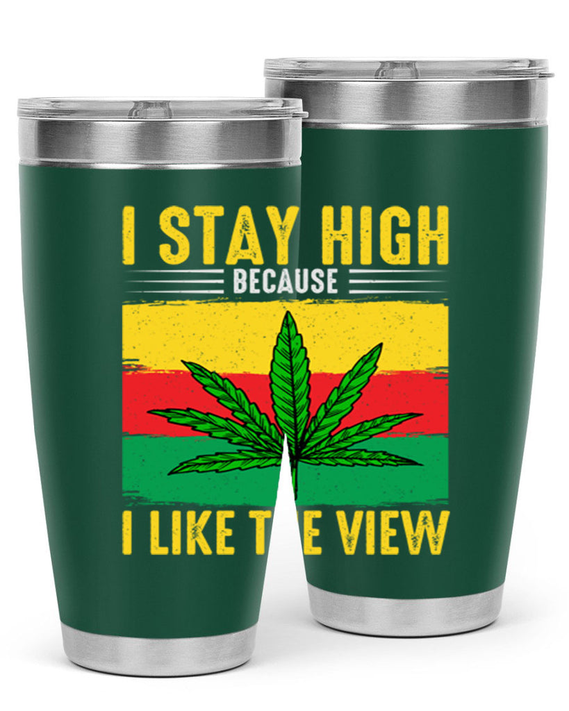 i stay high because i like the view 131#- marijuana- Tumbler