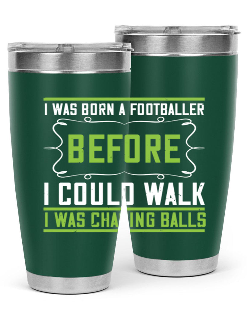 i was born a footballer before i could walk i was chasing balls 53#- walking- Tumbler