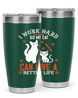 i work hard so my cat can live a better life Style 59#- cat- Tumbler
