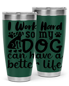 i work hard so my dog can have a better life Style 78#- dog- Tumbler