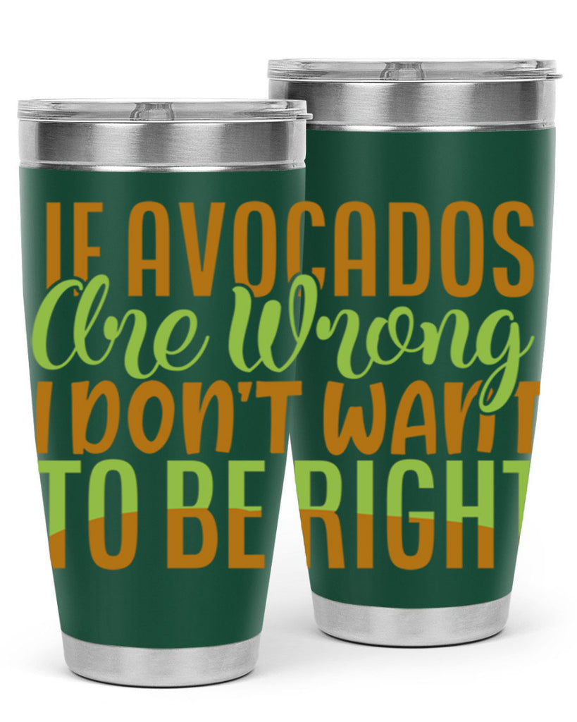 if avocados are wrong i dont want to be right 6#- avocado- Tumbler