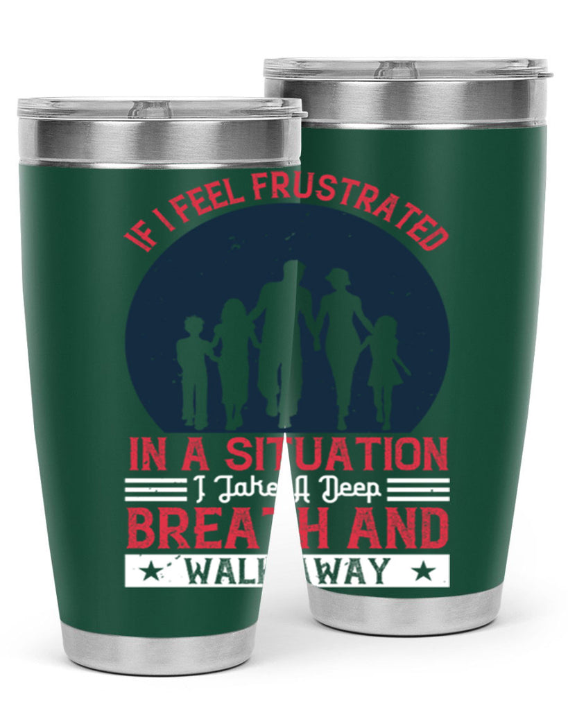 if i feel frustrated in a situation i take a deep breath and walk away 47#- walking- Tumbler