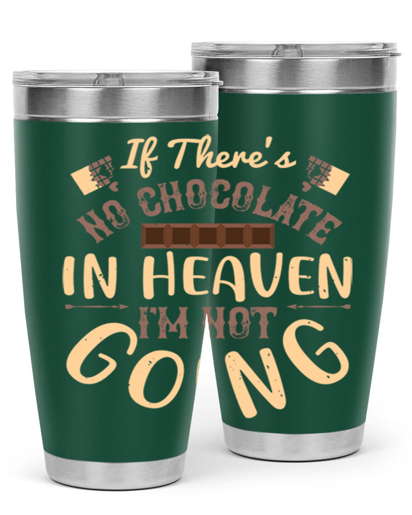 if theres no chocolate in heaven im not going 31#- chocolate- Tumbler