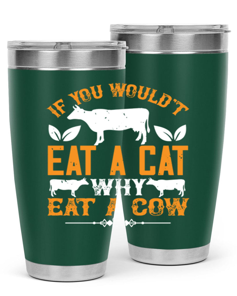 if you wouldt eat a cat why eat a cow 126#- vegan- Tumbler