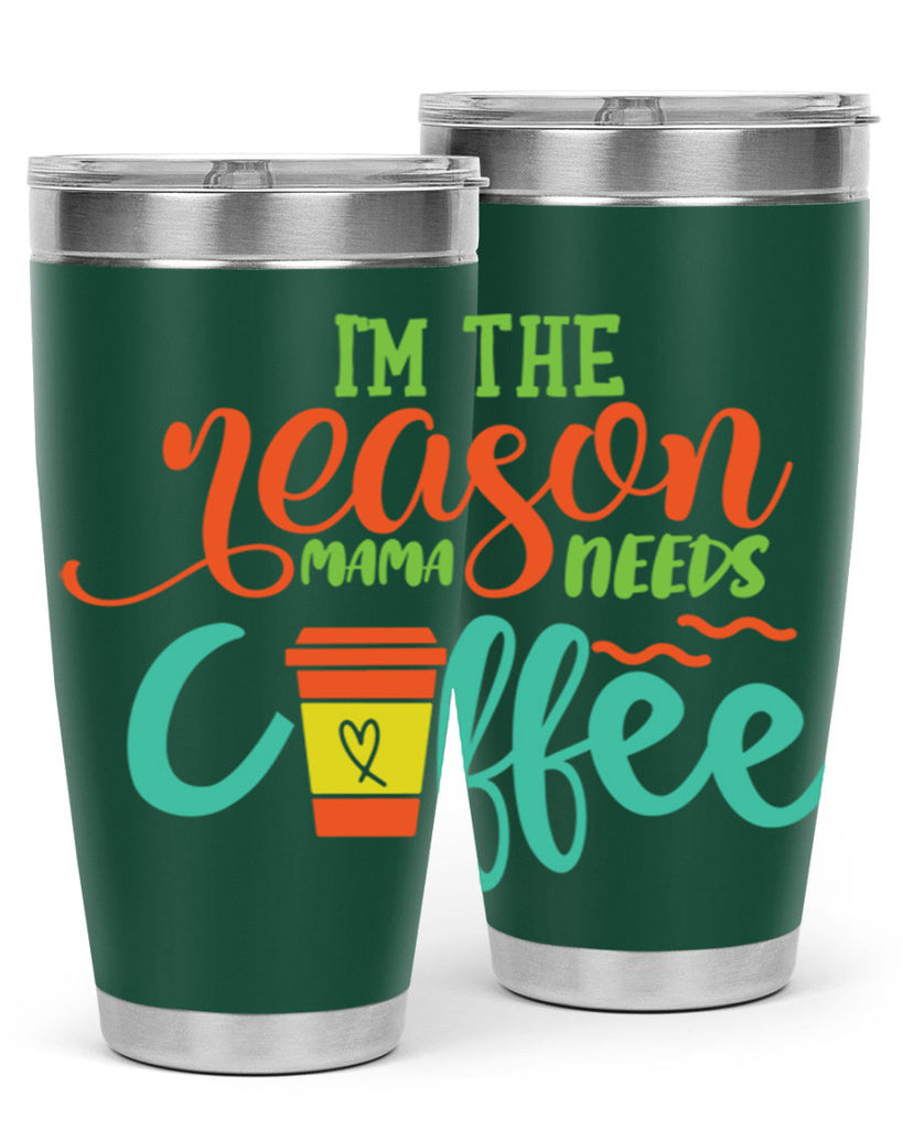 im the reason mama needs coffee 397#- mom- Tumbler