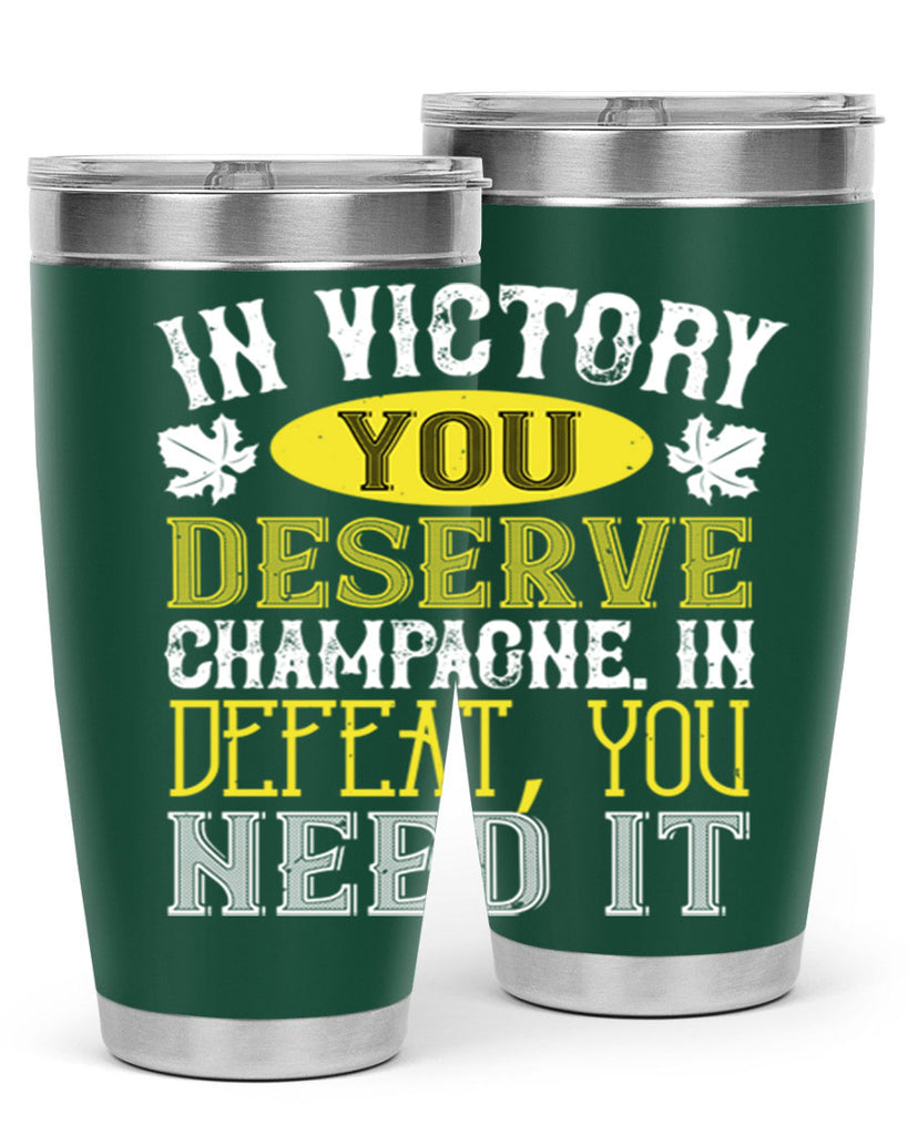 in victory you deserve champagne in defeat 77#- wine- Tumbler