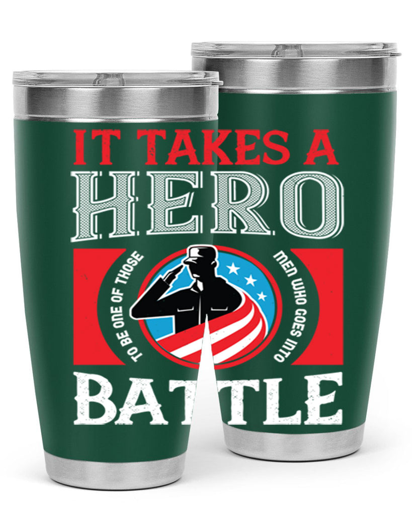 it takes a hero to be one of those men who goes into battle 50#- Veterns Day- Tumbler