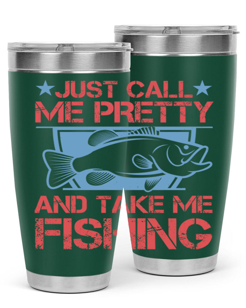 just call me pretty and take me fishing 251#- fishing- Tumbler