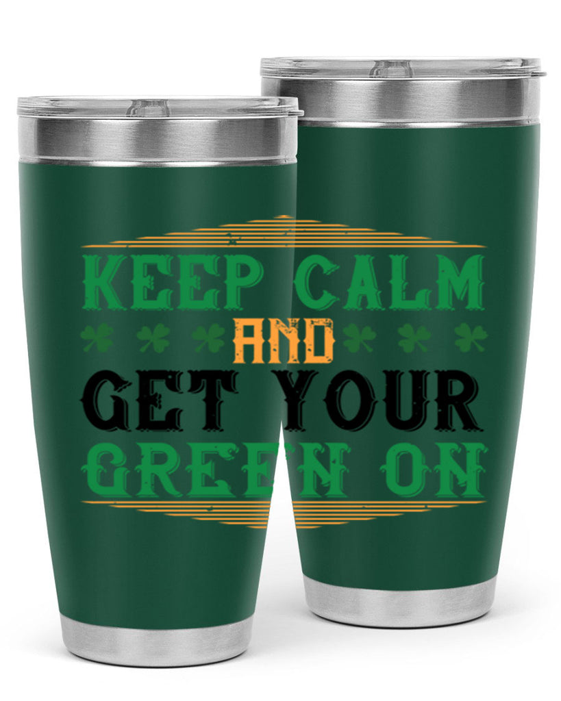 keep calm and get your green on Style 126#- St Patricks Day- Tumbler