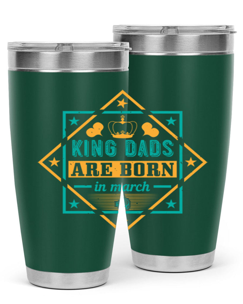 king dads are born in march Style 69#- birthday- tumbler