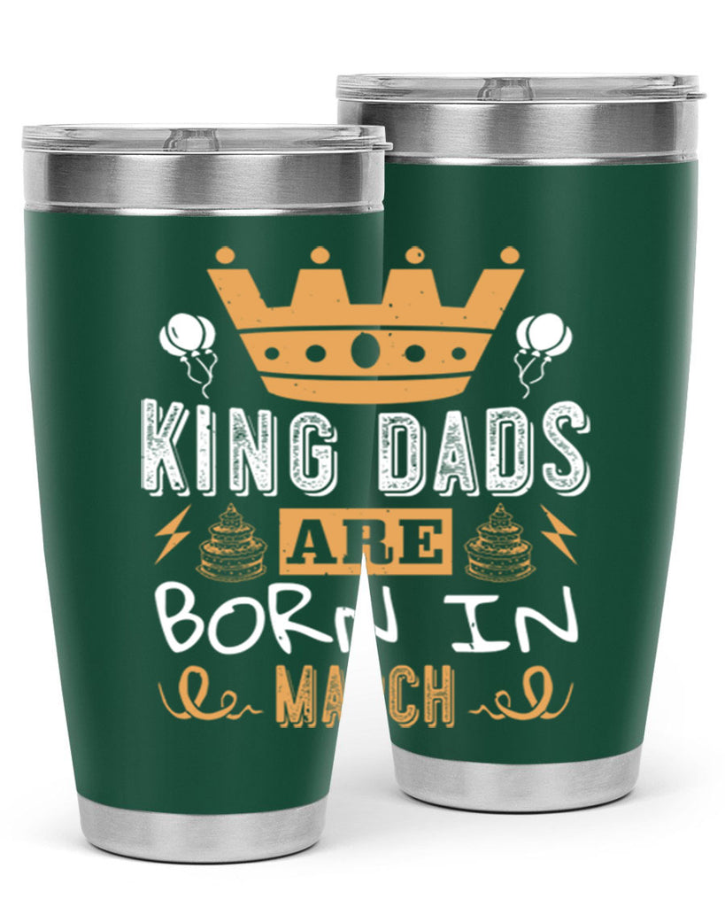 king dads are born in march Style 71#- birthday- tumbler