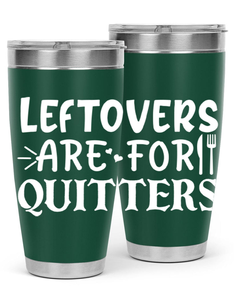 leftovers are for quitters 27#- kitchen- Tumbler