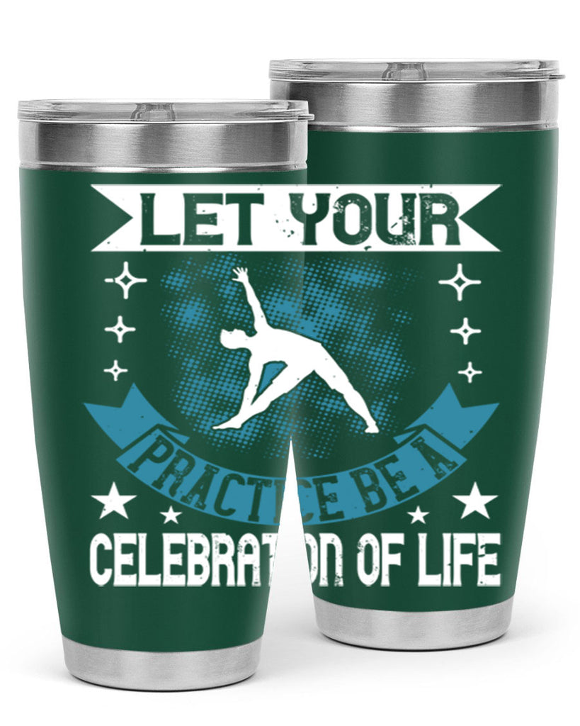 let your practice be a celebration of life 78#- yoga- Tumbler