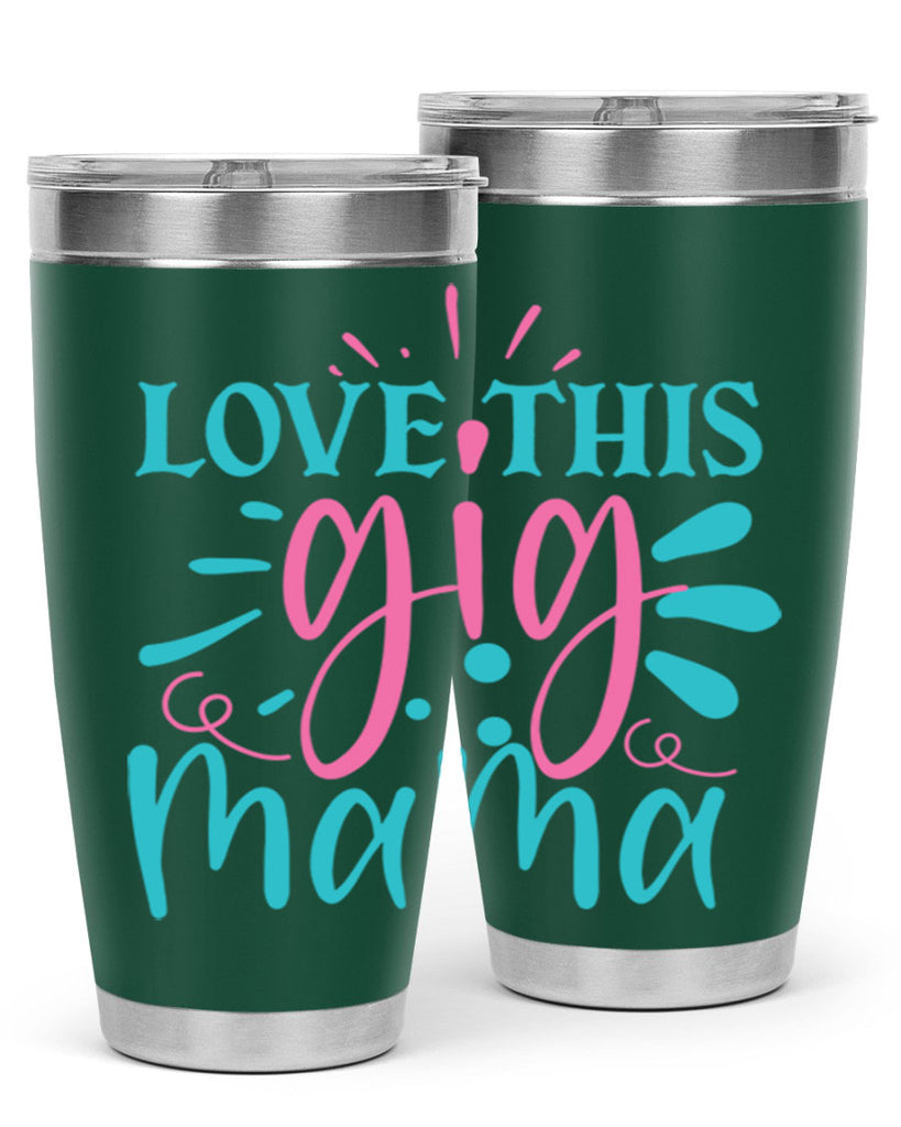 love this gig mama 329#- mom- Tumbler