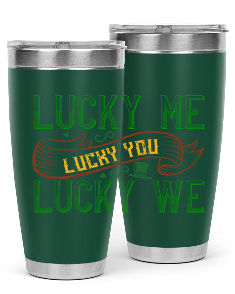 lucky me lucky you lucky me Style 118#- St Patricks Day- Tumbler