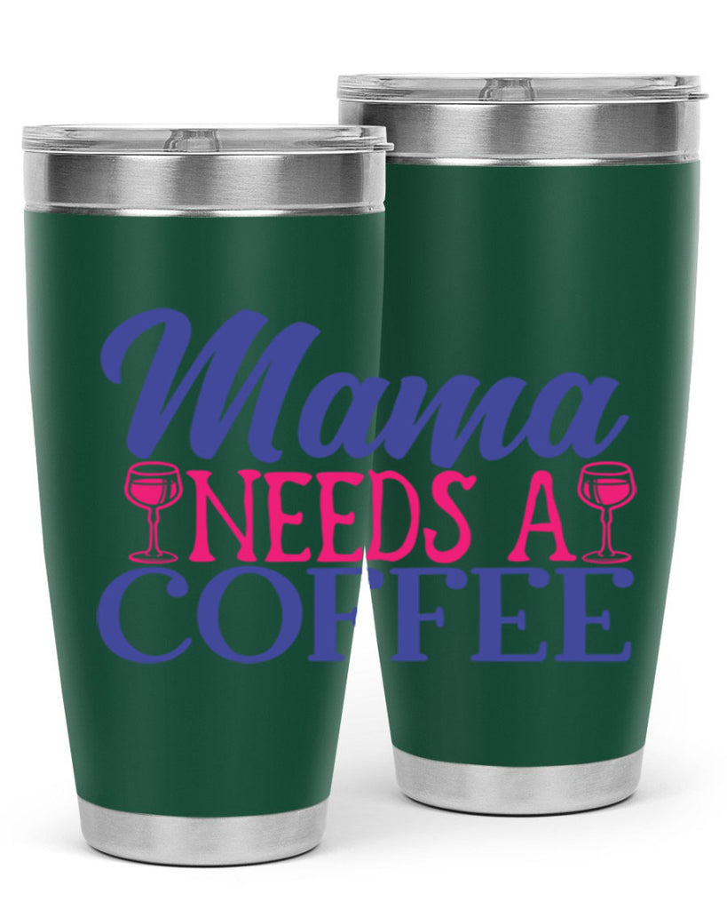 mama needs a coffee 385#- mom- Tumbler