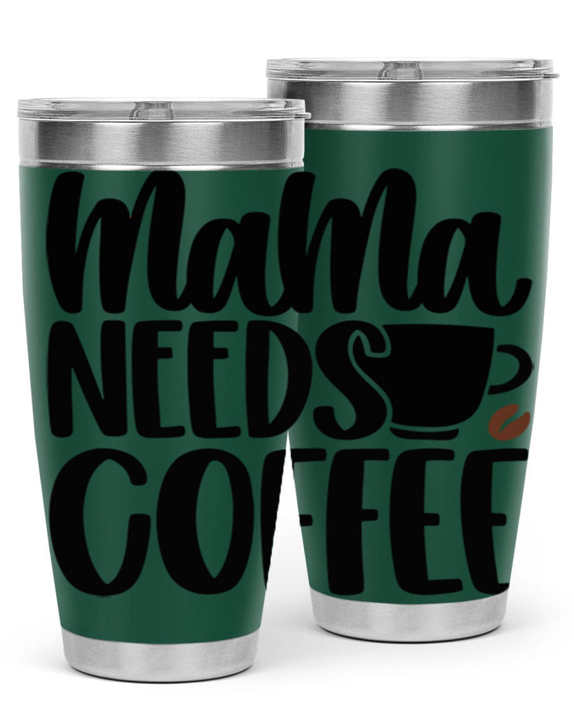 mama needs coffee 68#- coffee- Tumbler