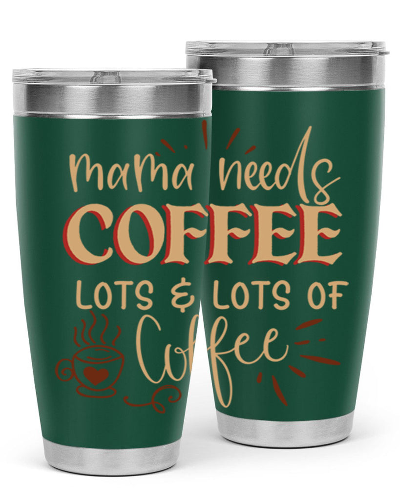 mama needs coffee lots lots of coffee 208#- coffee- Tumbler