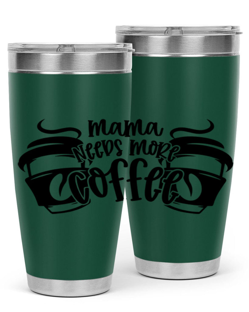 mama needs more coffee 66#- coffee- Tumbler