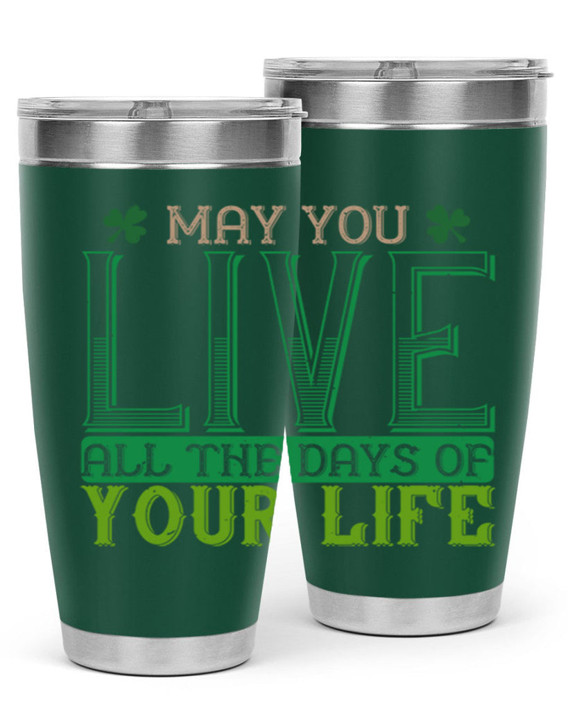may you kive all the days of your life Style 115#- St Patricks Day- Tumbler