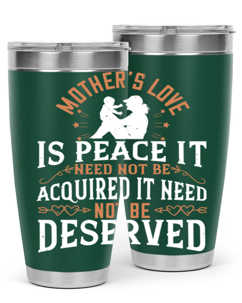 mother’s love is peace it need not be acquired it need not be deserved 93#- mom- Tumbler