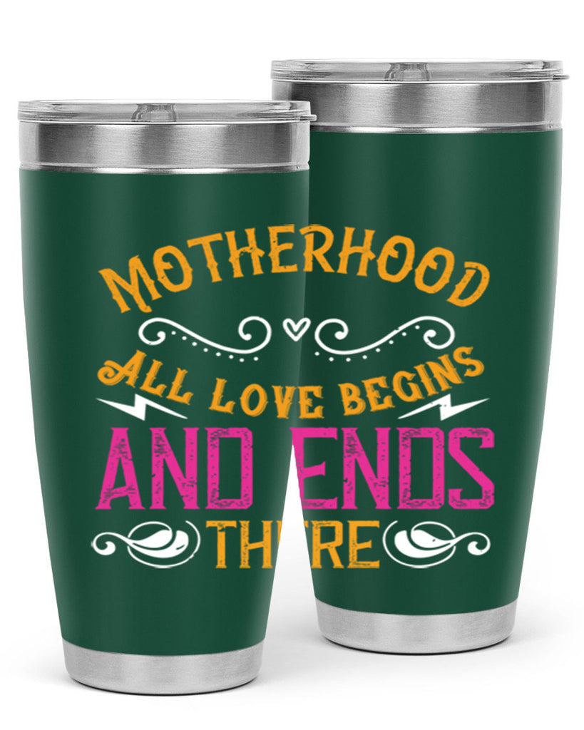 motherhood all love begins and ends there 99#- mom- Tumbler