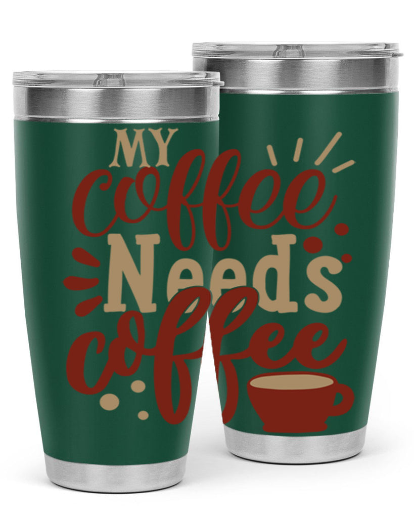 my coffee needs coffee 201#- coffee- Tumbler