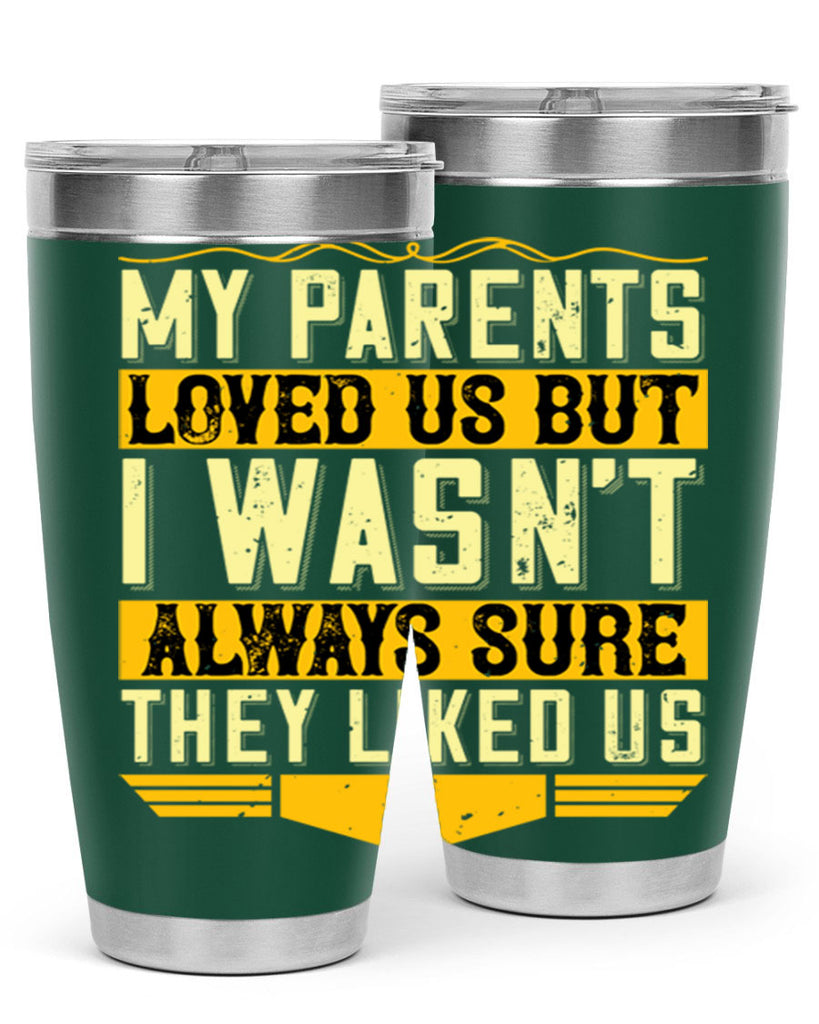 my parents loved us but i wasn’t always sure they liked us 36#- Parents Day- Tumbler