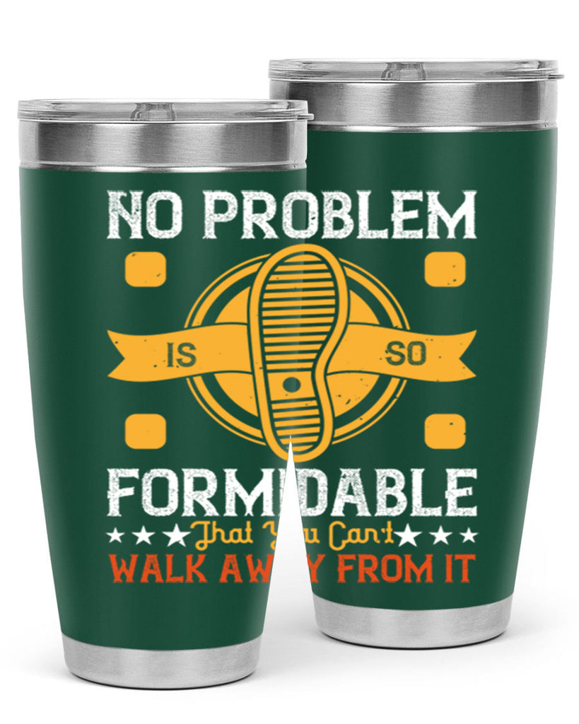 no problem is so formidable that you cant walk away from it 39#- walking- Tumbler