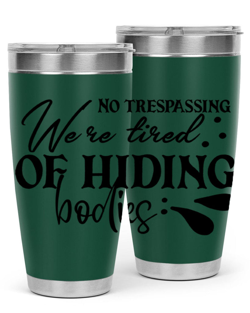 no trespassing were tired of hiding bodies 58#- home- Tumbler
