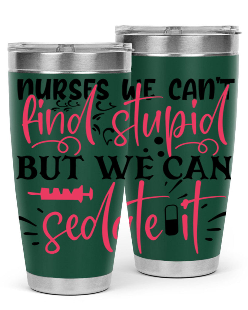 nurses we cant find stupid but we can sedate it Style Style 77#- nurse- tumbler