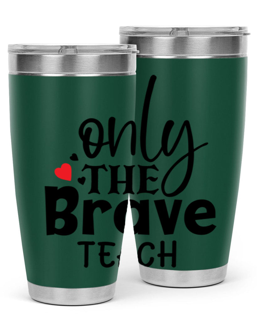 only the brave teach Style 153#- teacher- tumbler