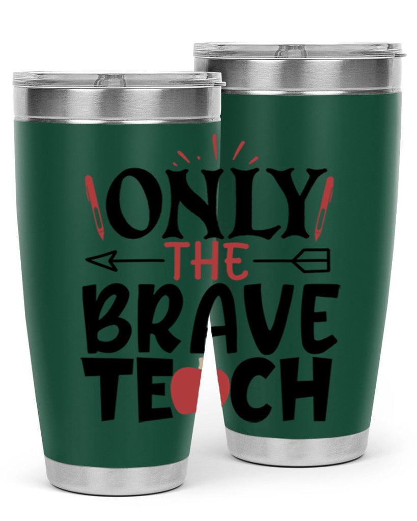 only the brave teach Style 154#- teacher- tumbler