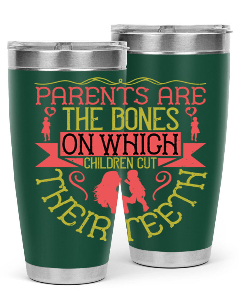 parents are the bones on which children cut their teeth 27#- Parents Day- Tumbler