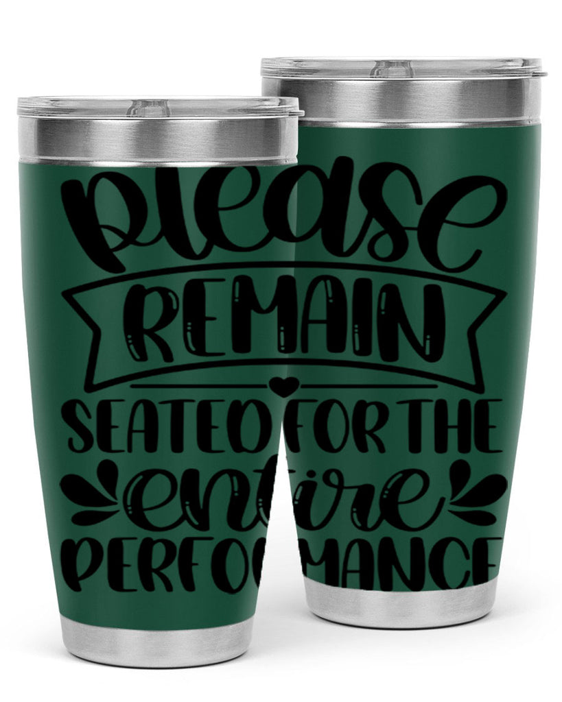 please remain seated for the entire performance 22#- bathroom- Tumbler