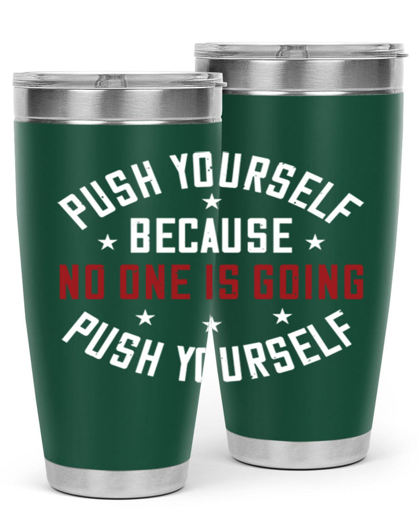 push yourself because no one is coming push yourself 76#- gym- Tumbler