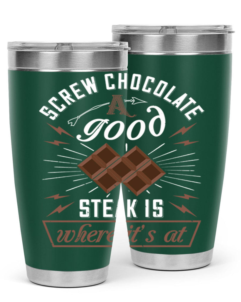 screw chocolate a good steak is where it’s at 21#- chocolate- Tumbler