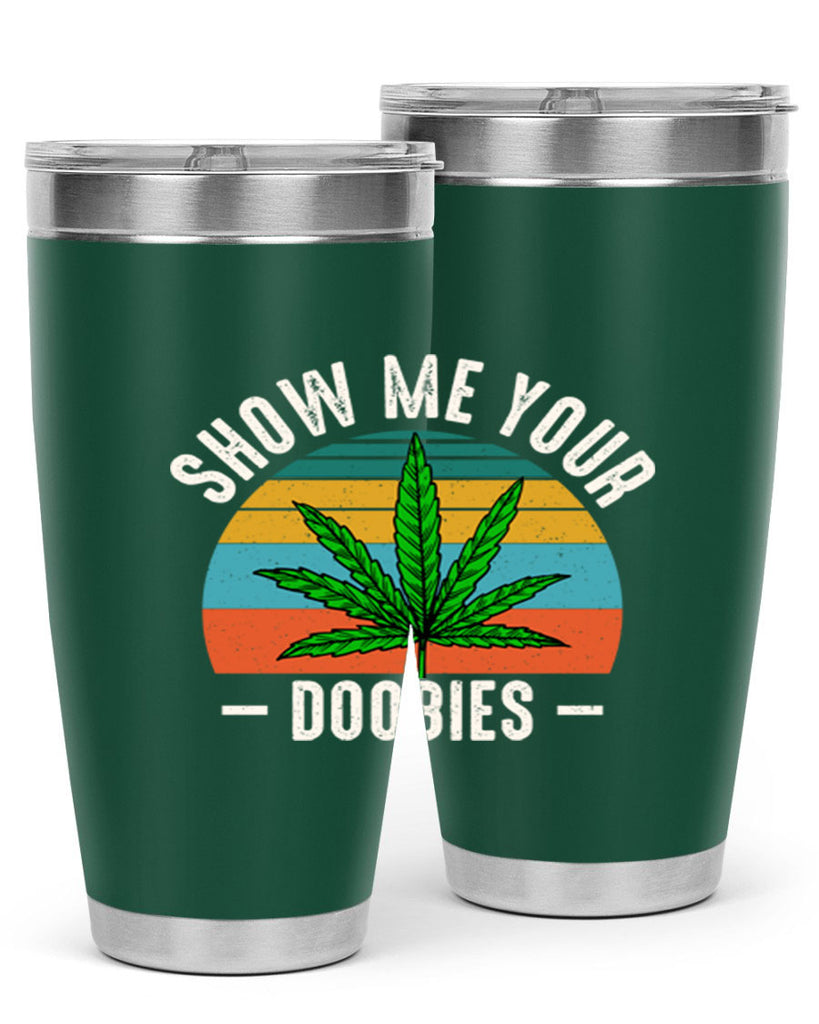 show me your doobies 230#- marijuana- Tumbler