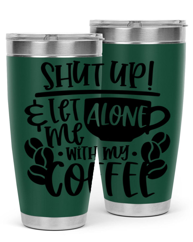 shut up let me alone with my coffee 35#- coffee- Tumbler