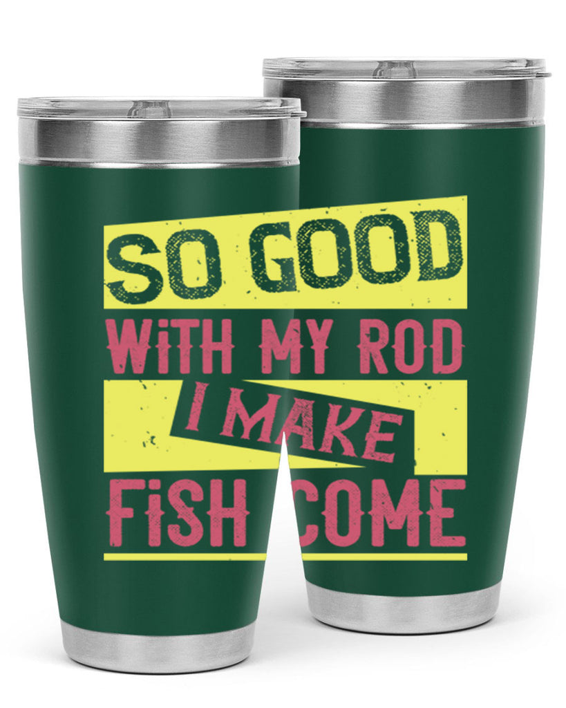 so good with my rod i make fish come 236#- fishing- Tumbler