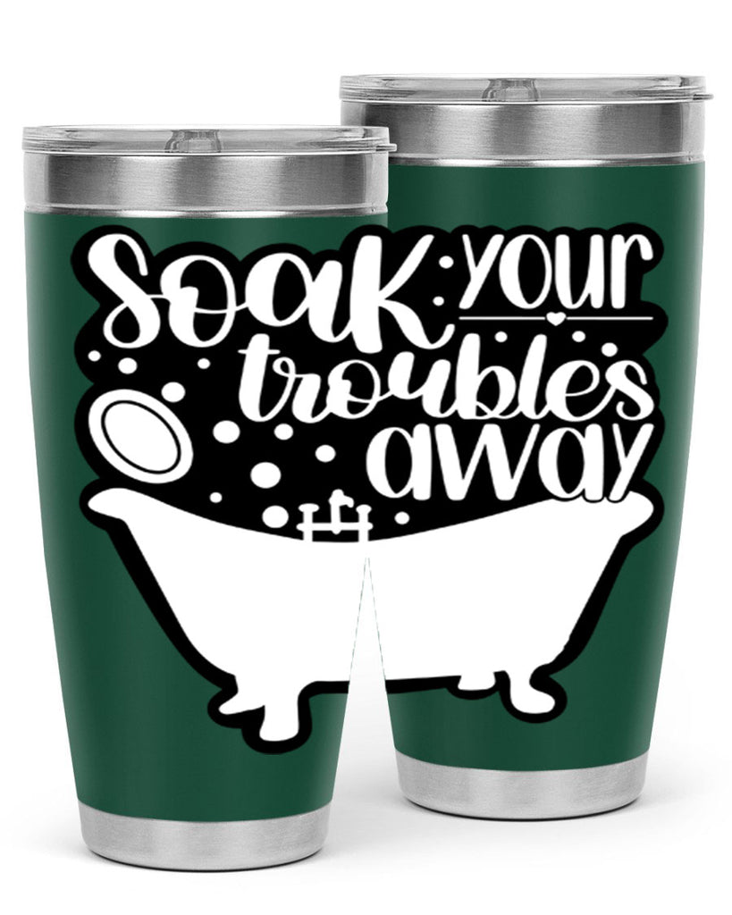 soak your troubles away 17#- bathroom- Tumbler