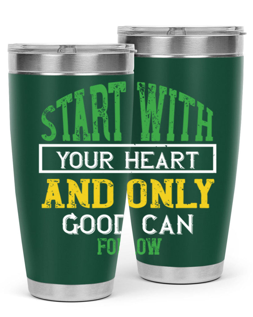 start with your heart and only good can follow 23#- vegan- Tumbler